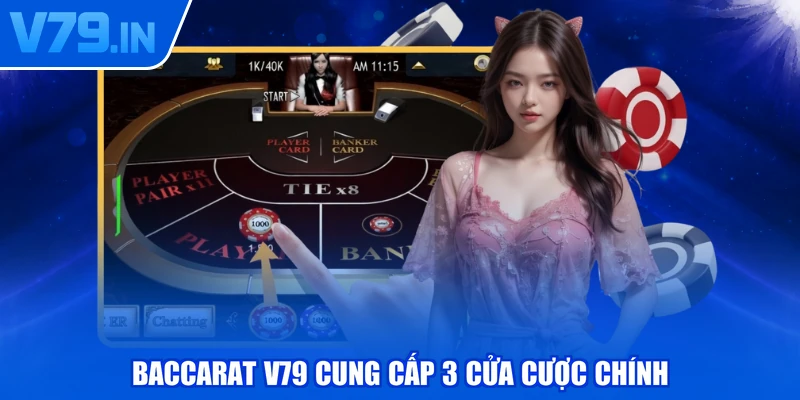 Baccarat V79 cung cấp 3 cửa cược chính