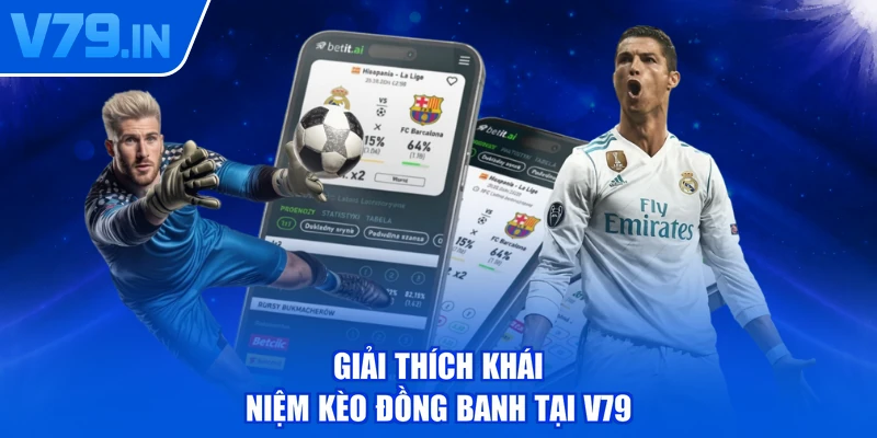 Giải thích khái niệm kèo đồng banh tại V79
