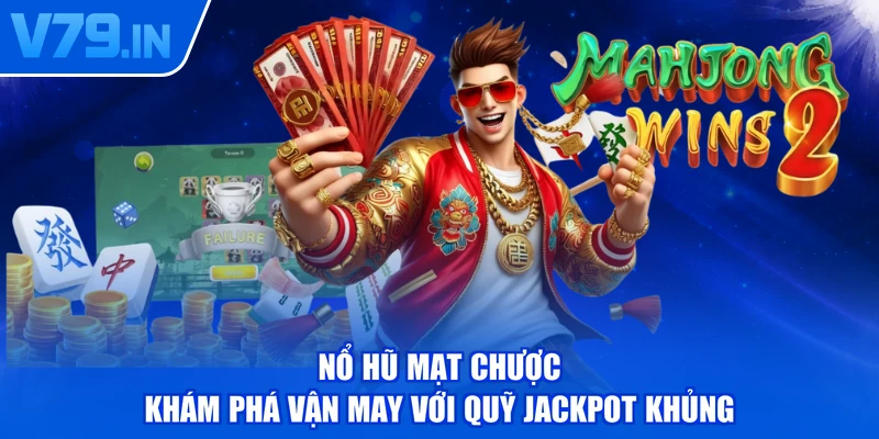 Nổ Hũ Mạt Chược - Khám Phá Vận May Với Quỹ Jackpot Khủng