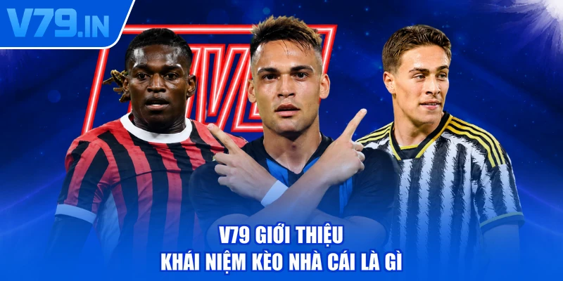 V79 giới thiệu khái niệm kèo nhà cái là gì